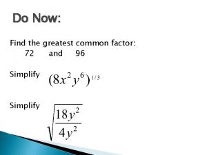 Do Now Find the greatest common factor 72