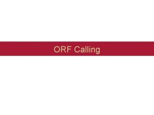 ORF Calling ORF Calling Why Need to know