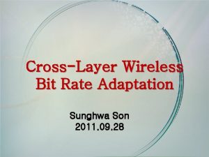 CrossLayer Wireless Bit Rate Adaptation Sunghwa Son 2011