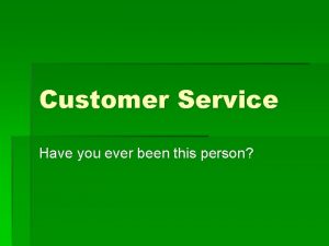 Customer Service Have you ever been this person