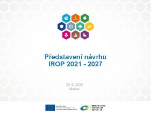 Pedstaven nvrhu IROP 2021 2027 29 9 2020