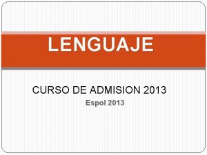 LENGUAJE CURSO DE ADMISION 2013 Espol 2013 DATOS