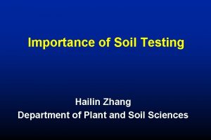 Importance of Soil Testing Hailin Zhang Department of