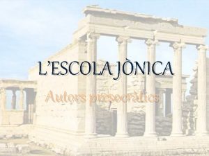 LESCOLA JNICA Autors presocrtics NDEX Filosofia grega Lescola