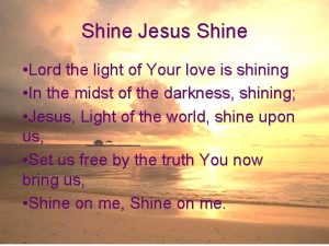 Shine Jesus Shine Lord the light of Your