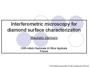 Interferometric microscopy for diamond surface characterization Maurizio Vannoni