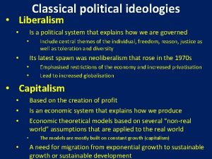 Classical political ideologies Liberalism Is a political system