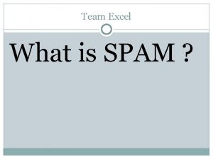 Team Excel What is SPAM Spam Offense Team
