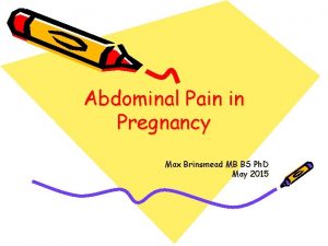 Abdominal Pain in Pregnancy Max Brinsmead MB BS