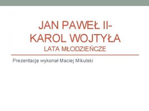 JAN PAWE IIKAROL WOJTYA LATA MODZIECZE Prezentacj wykona