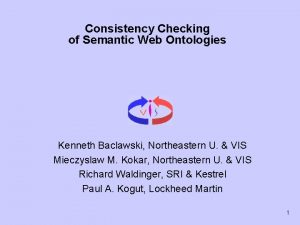 Consistency Checking of Semantic Web Ontologies Kenneth Baclawski
