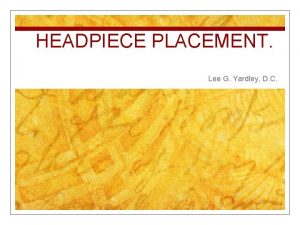 HEADPIECE PLACEMENT Lee G Yardley D C n