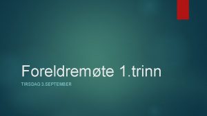 Foreldremte 1 trinn TIRSDAG 3 SEPTEMBER Saksliste Velkommen