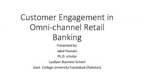 Customer Engagement in Omnichannel Retail Banking Presented by