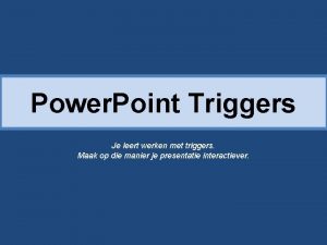 Power Point Triggers Je leert werken met triggers