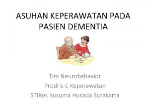 ASUHAN KEPERAWATAN PADA PASIEN DEMENTIA Tim Neurobehavior Prodi