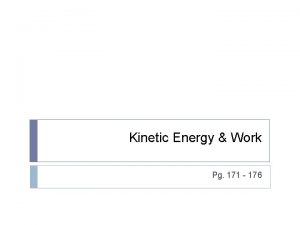 Kinetic Energy Work Pg 171 176 Kinetic Energy