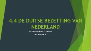 4 4 DE DUITSE BEZETTING VAN NEDERLAND DE