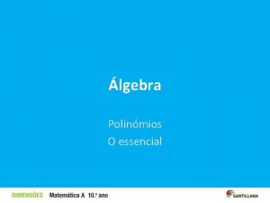 lgebra Polinmios O essencial Polinmios Dado um nmero