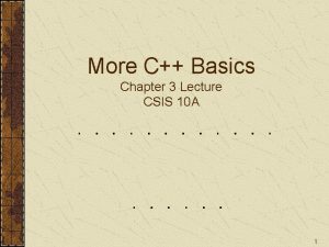 More C Basics Chapter 3 Lecture CSIS 10
