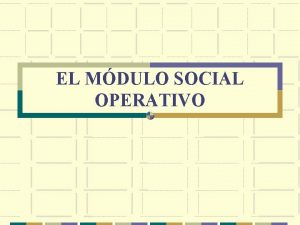 EL MDULO SOCIAL OPERATIVO Marco Jurdico Poltico Orden
