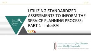 UTILIZING STANDARDIZED ASSESSMENTS TO INFORM THE SERVICE PLANNING