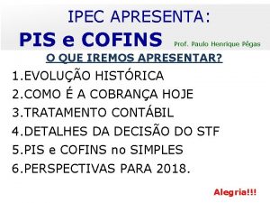 IPEC APRESENTA PIS e COFINS Prof Paulo Henrique