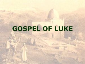 GOSPEL OF LUKE GOSPEL OF LUKE Gospel of