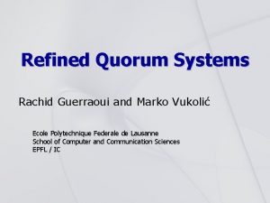 Refined Quorum Systems Rachid Guerraoui and Marko Vukoli