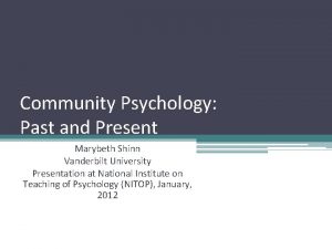 Community Psychology Past and Present Marybeth Shinn Vanderbilt