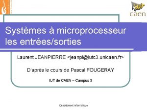 Systmes microprocesseur les entressorties Laurent JEANPIERRE jeanpliutc 3