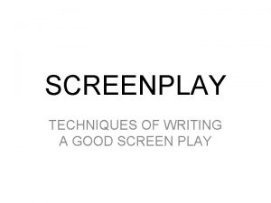 SCREENPLAY TECHNIQUES OF WRITING A GOOD SCREEN PLAY