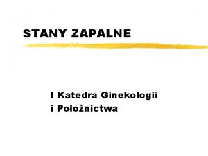 STANY ZAPALNE I Katedra Ginekologii i Poonictwa Zapalenia