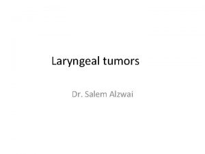 Laryngeal tumors Dr Salem Alzwai Bengin tumors Laryngeal