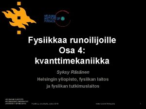 Fysiikkaa runoilijoille Osa 4 kvanttimekaniikka Syksy Rsnen Helsingin