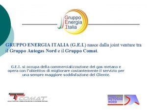 GRUPPO ENERGIA ITALIA G E I nasce dalla