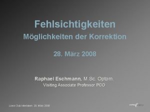 Fehlsichtigkeiten Mglichkeiten der Korrektion 28 Mrz 2008 Raphael