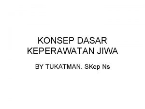 KONSEP DASAR KEPERAWATAN JIWA BY TUKATMAN SKep Ns