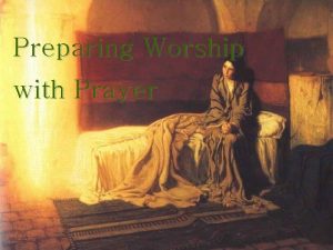 Preparing Worship with Prayer Time for singing Come