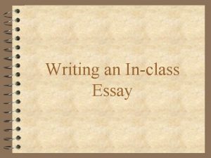Writing an Inclass Essay Make sure that you