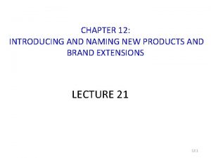 CHAPTER 12 INTRODUCING AND NAMING NEW PRODUCTS AND