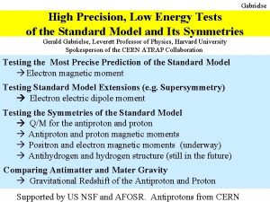 Gabrielse High Precision Low Energy Tests of the