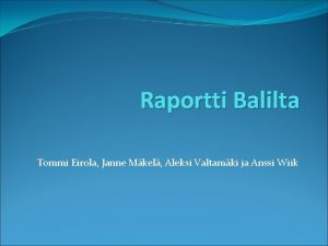 Raportti Balilta Tommi Eirola Janne Mkel Aleksi Valtamki