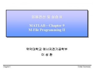 II MATLAB Chapter 9 MFile Programming II Chapter