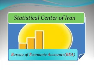 Statistical Center of Iran Bureau of Economic AccountsBEA