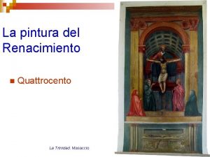 La pintura del Renacimiento n Quattrocento La Trinidad