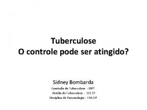 Tuberculose O controle pode ser atingido Sidney Bombarda