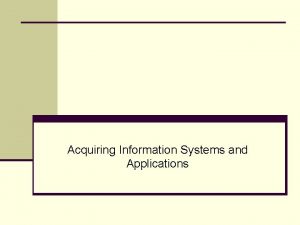 Acquiring Information Systems and Applications CHAPTER OUTLINE q