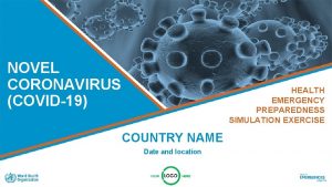 NOVEL CORONAVIRUS COVID19 HEALTH EMERGENCY PREPAREDNESS SIMULATION EXERCISE