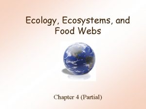 Ecology Ecosystems and Food Webs Chapter 4 Partial